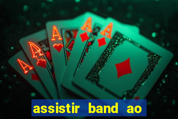 assistir band ao vivo gratis